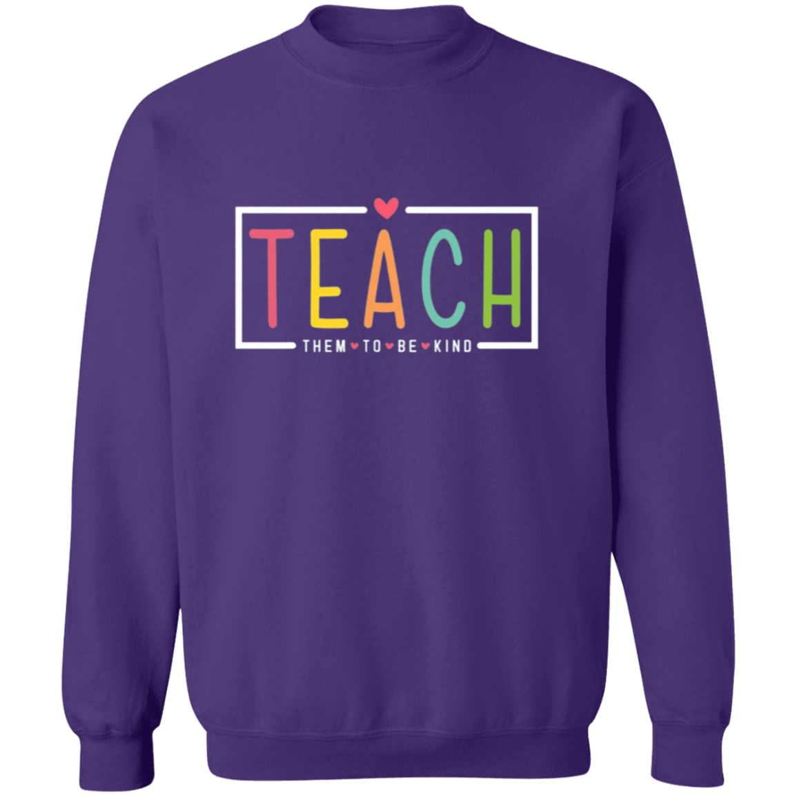 Teach them to be kind Sweatshirt