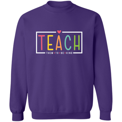 Teach them to be kind Sweatshirt