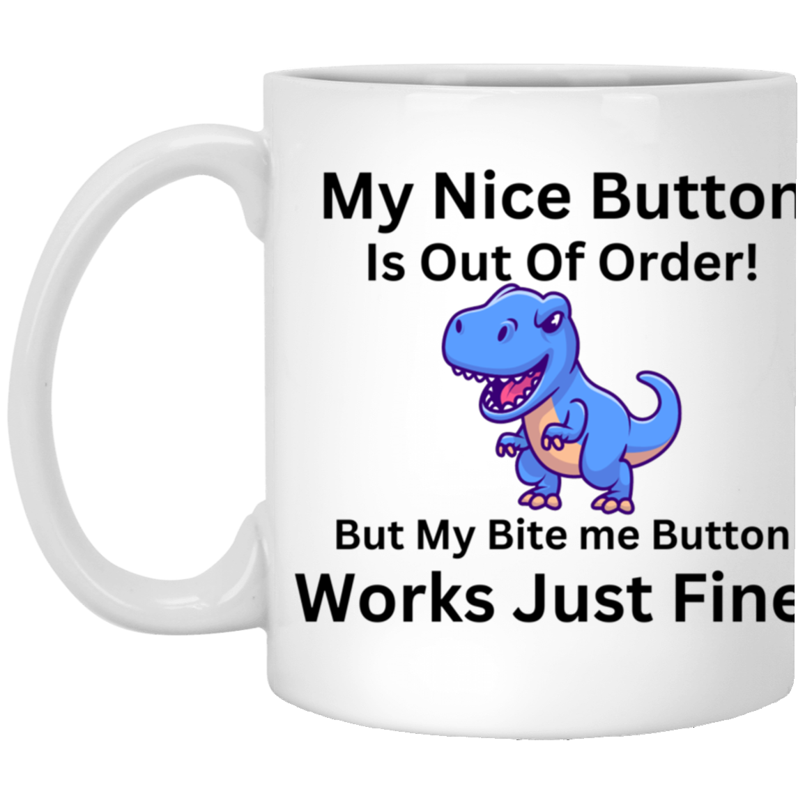 My Nice Button is out of order! 11oz Mug