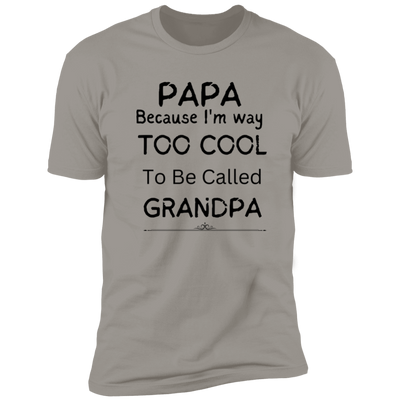 Papa Because I'm way to Cool! Tee