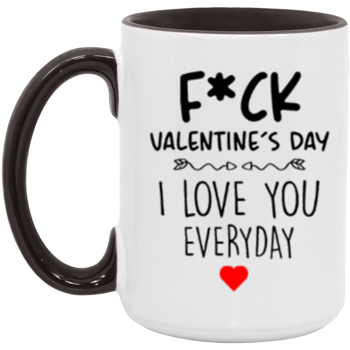 F*ck Valentine'd Day I Love you Everyday