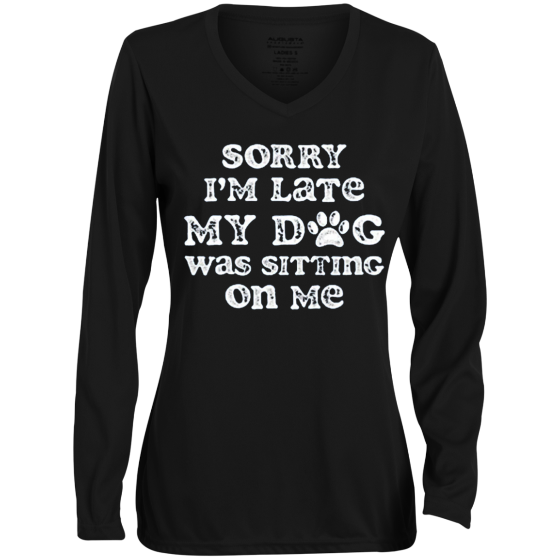 Sorry I'm Late, My dog was sitting on Me Long Sleeve Tee