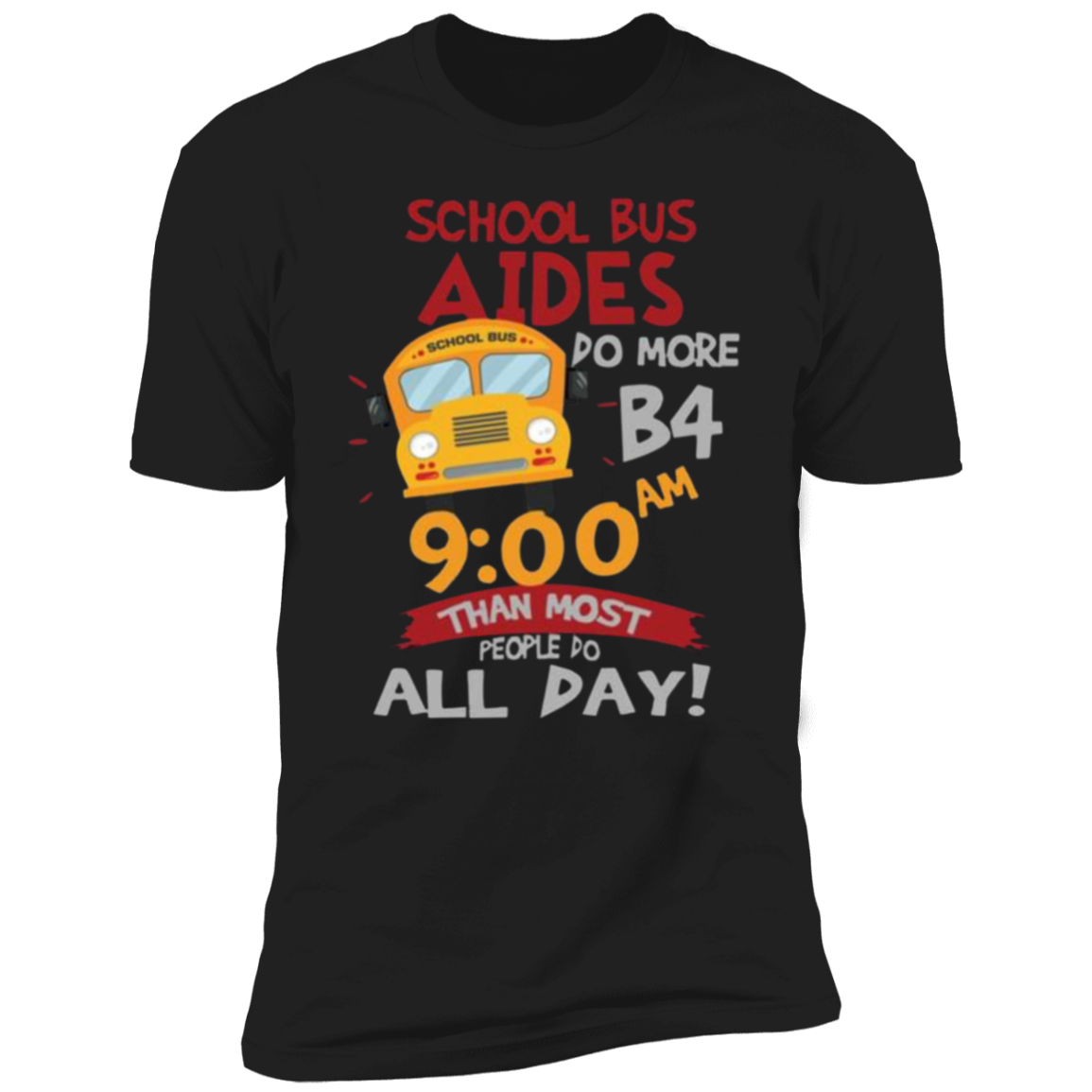 School Bus Aides do more B4! Tee