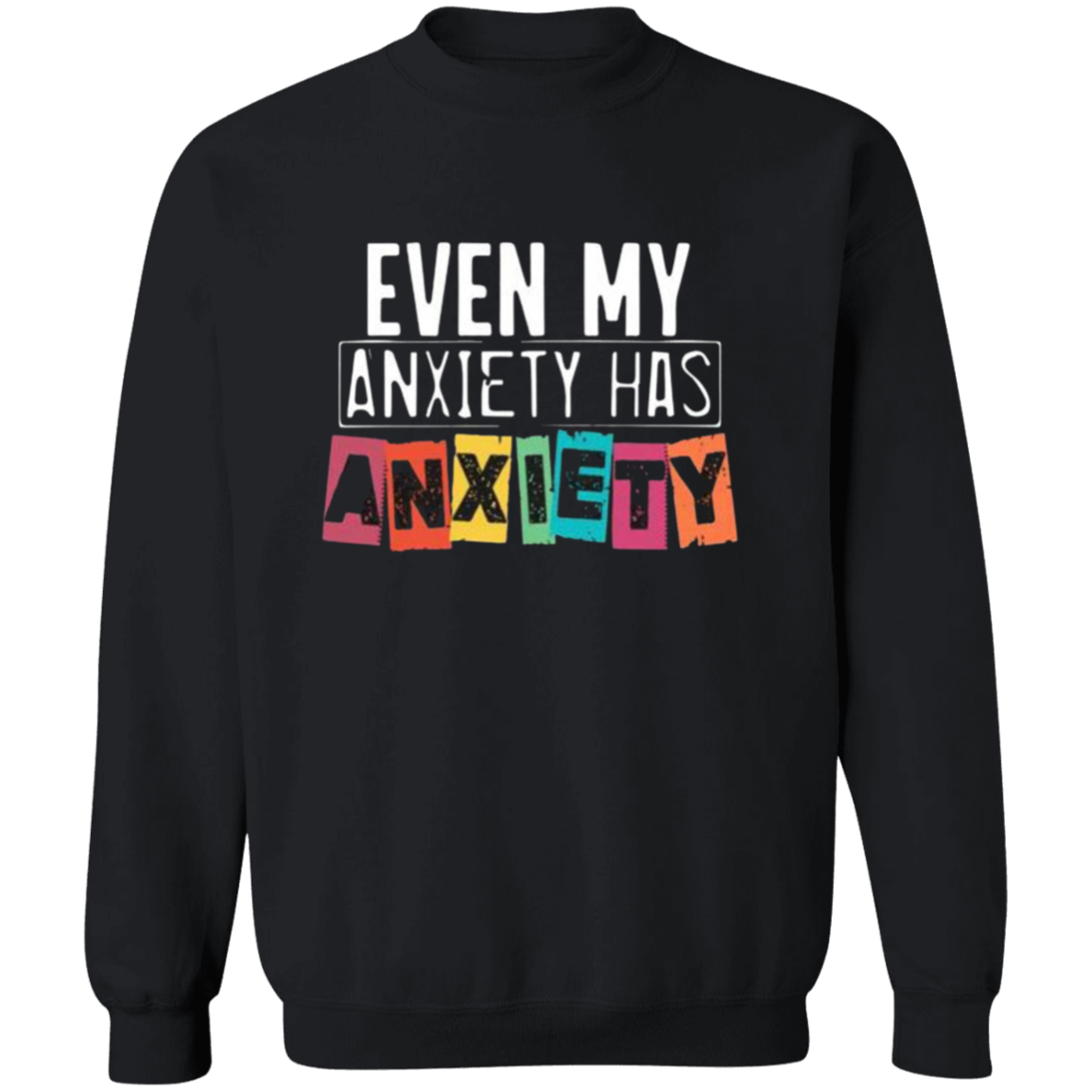 Even My Anxiety Sweatshirt