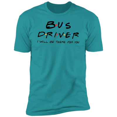 Bus Driver I'll be there for you Tee