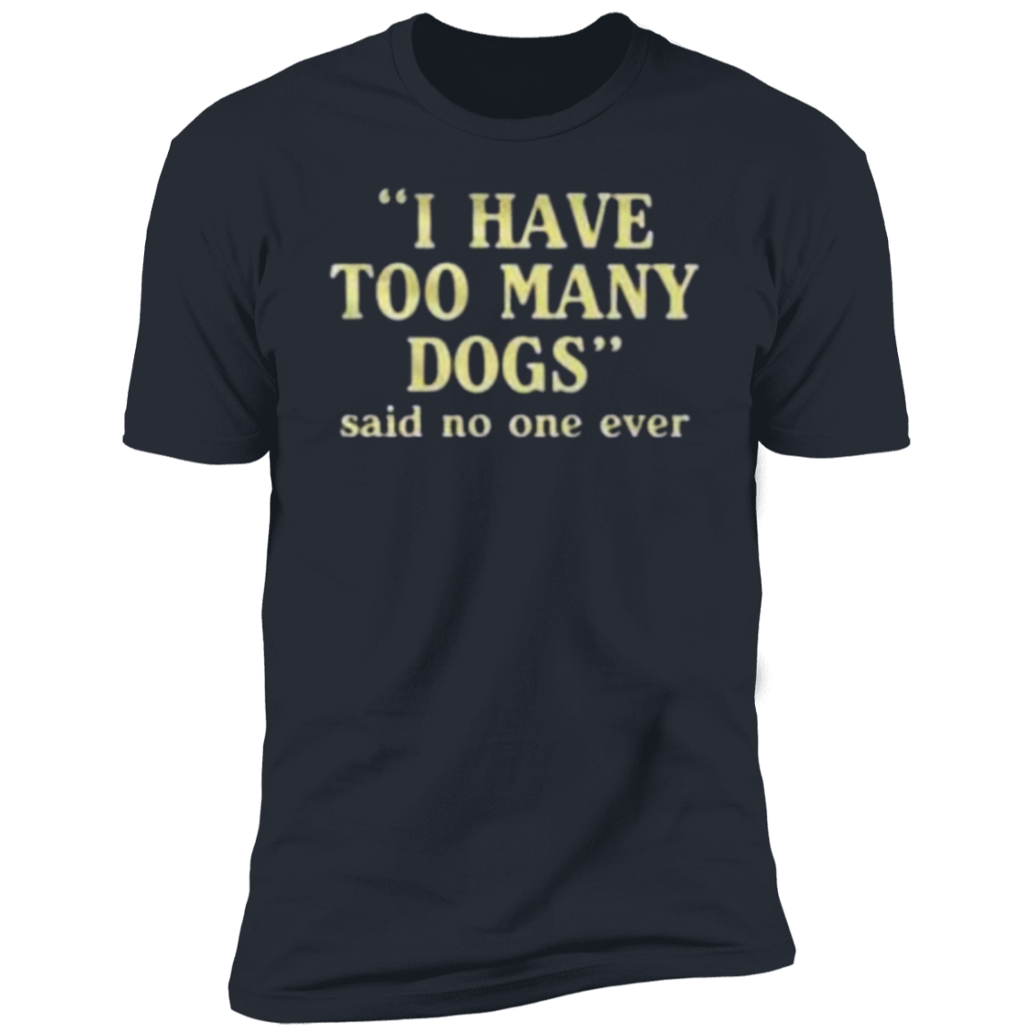 I have too many Dogs Tee