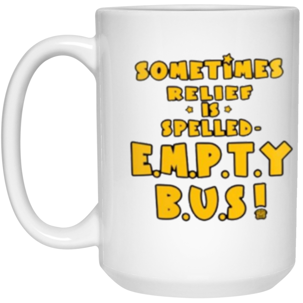 Sometimes Relief is spelled Empty Bus! Coffee Mug