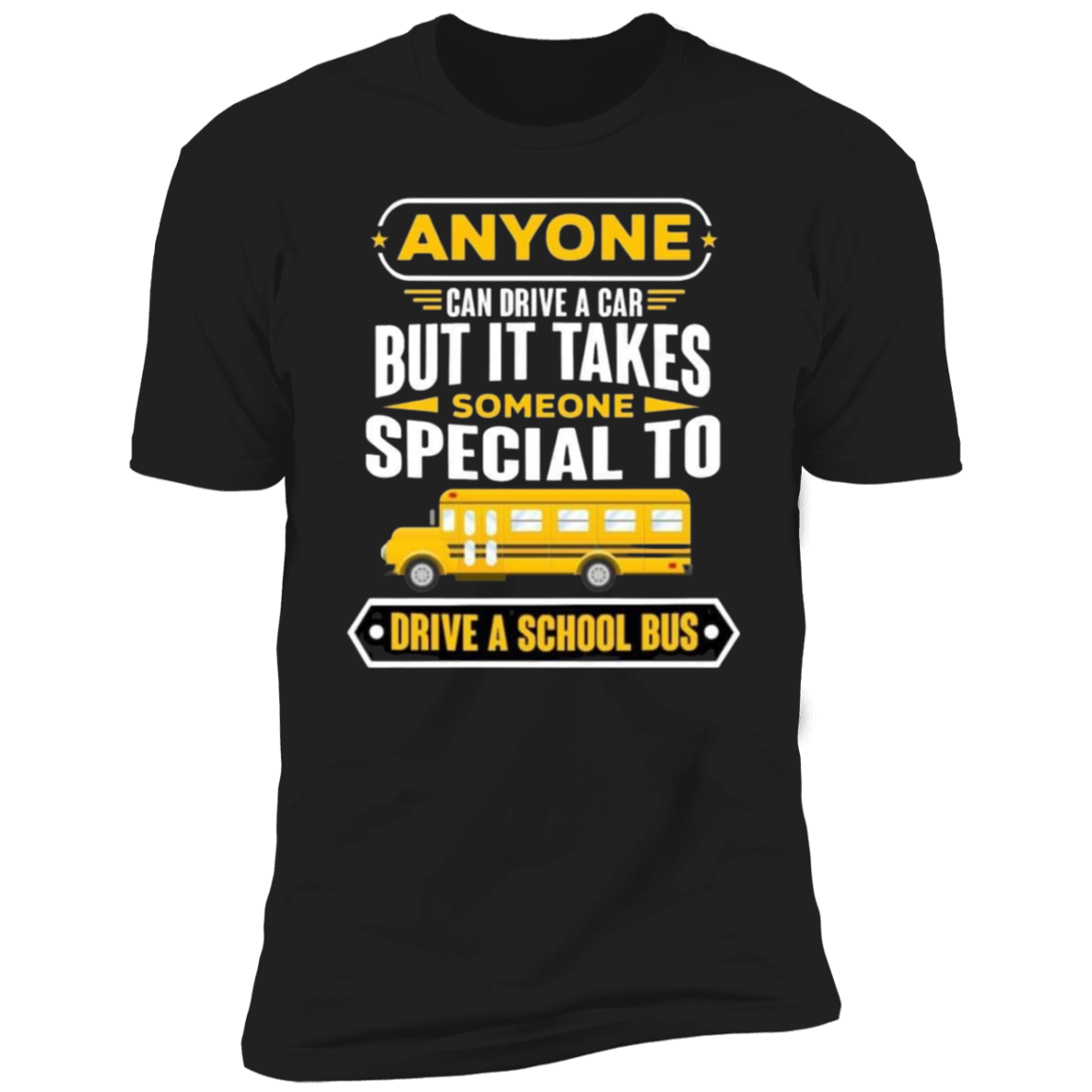 Unisex, Anyone can drive a car, But it takes Someone Special to drive a school bus Tee