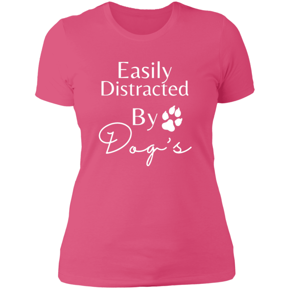 Easily Distracted by Dogs Women's Tee wht letters
