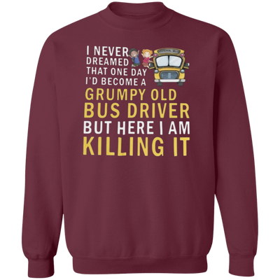 I Never Dreamed Bus Driver Sweatshirt