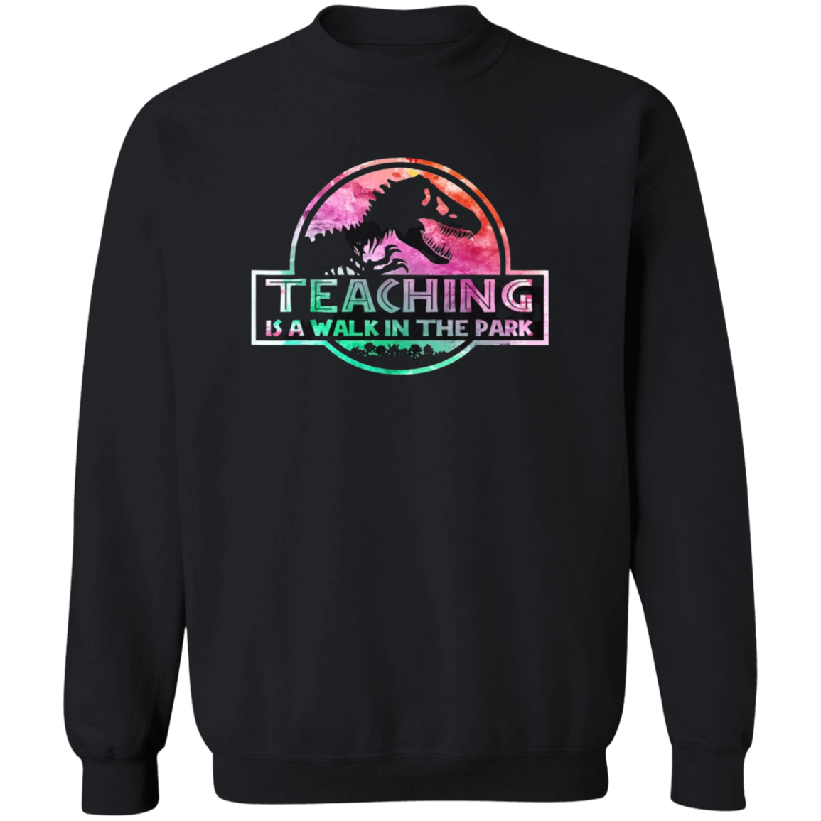 Teaching is a walk in the park Sweatshirt