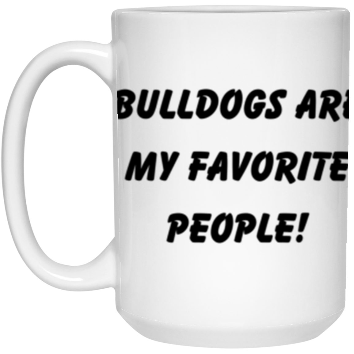 Bulldogs are my favorite people! 15oz Mug