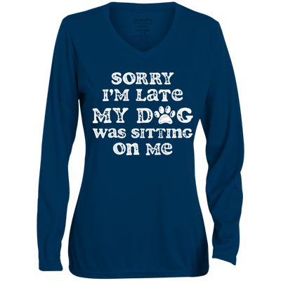 Sorry I'm Late, My dog was sitting on Me Long Sleeve Tee